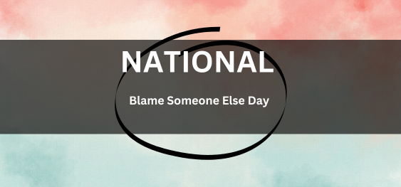 National Blame Someone Else Day [राष्ट्रीय किसी और को दोष देने का दिन]